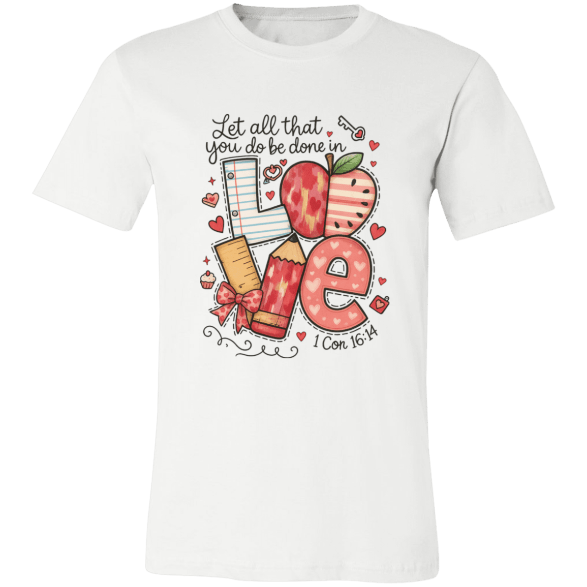 Let All That You Do be done in Love Bella Canvas S/S Tee - 931 Graphics